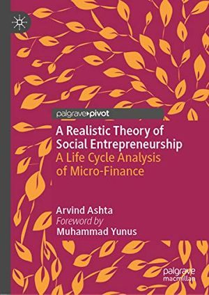 Cover Art for B0817MKKN7, A Realistic Theory of Social Entrepreneurship: A Life Cycle Analysis of Micro-Finance by Arvind Ashta