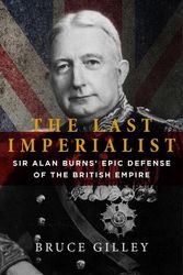 Cover Art for 9781684512171, The Last Imperialist: Sir Alan Burns's Epic Defense of the British Empire by Bruce Gilley
