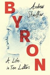 Cover Art for 9781009200165, Byron: A Life in Ten Letters by Andrew Stauffer