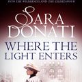 Cover Art for 9780857982407, Where the Light Enters by Sara Donati
