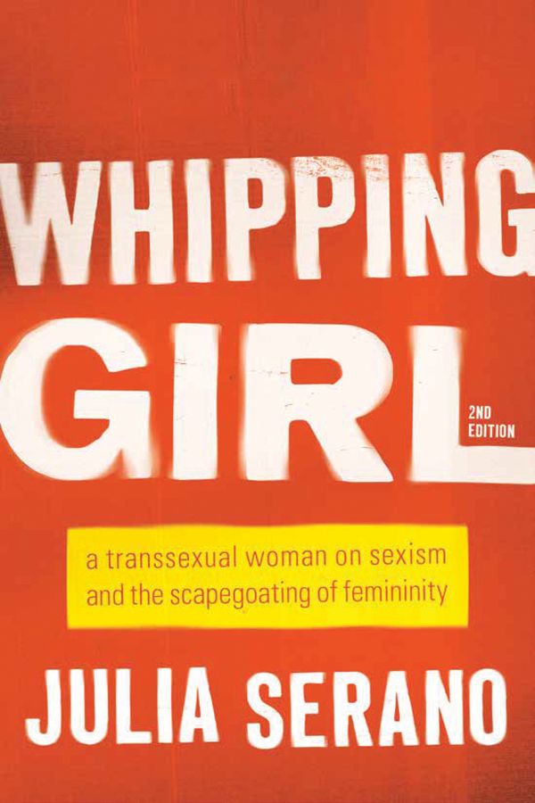 Cover Art for 9781580056229, Whipping Girl: A Transsexual Woman on Sexism and the Scapegoating of Femininity by Julia Serano