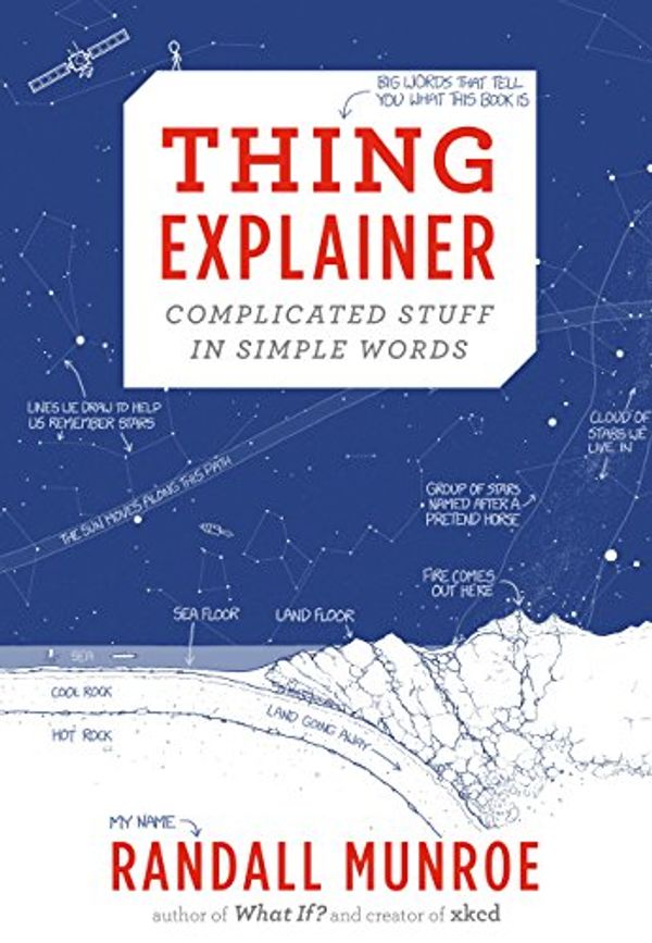 Cover Art for B00XJYVF44, Thing Explainer: Complicated Stuff in Simple Words by Randall Munroe