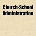 Cover Art for 9781151133403, Church-School Administration by Edmund Morris Fergusson