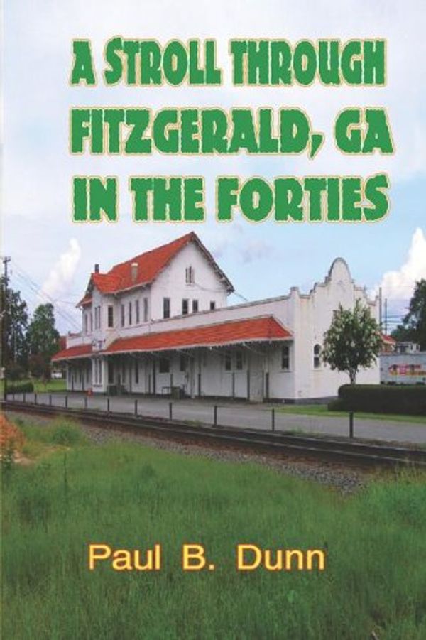 Cover Art for 9780976405238, A Stroll Through Fitzgerald, Ga, in the Forties by Paul B. Dunn