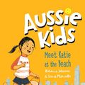 Cover Art for 9781760147419, Aussie Kids: Meet Katie at the Beach by Rebecca Johnson