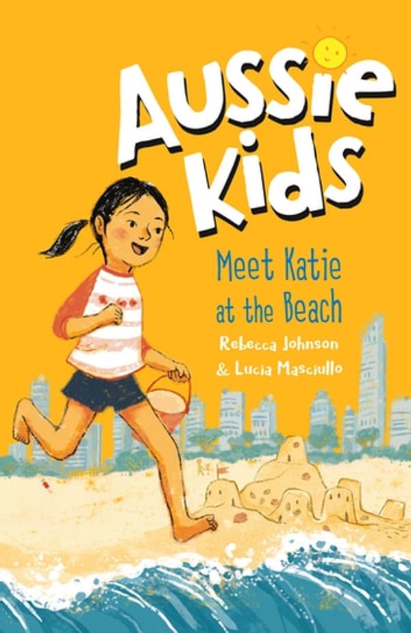 Cover Art for 9781760147419, Aussie Kids: Meet Katie at the Beach by Rebecca Johnson