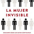 Cover Art for 9788432236136, La mujer invisible: Descubre cómo los datos configuran un mundo hecho por y para los hombres by Criado Perez, Caroline