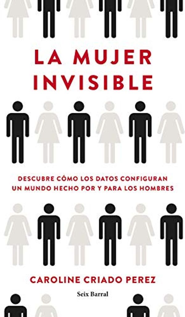 Cover Art for 9788432236136, La mujer invisible: Descubre cómo los datos configuran un mundo hecho por y para los hombres by Criado Perez, Caroline