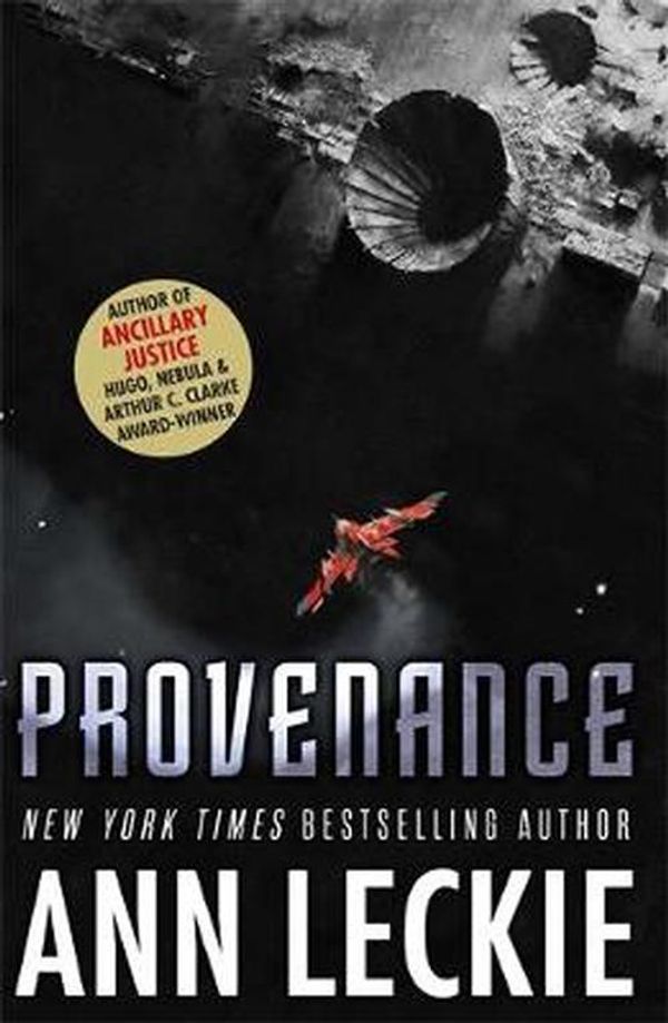 Cover Art for 9780356506951, Provenance: A new novel set in the world of the Hugo, Nebula and Arthur C. Clarke Award-Winning ANCILLARY JUSTICE by Ann Leckie