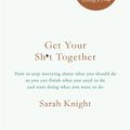 Cover Art for 9781786484086, Get Your Sh*t Together by Sarah Knight