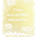 Cover Art for B09ZCNGBJY, Tiny Uncertain Miracles by Johnston, Michelle