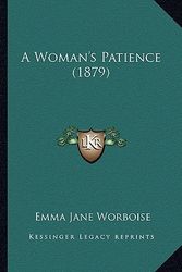 Cover Art for 9781164556916, A Woman's Patience (1879) by Emma Jane Worboise