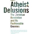 Cover Art for 0783324852974, Atheist Delusions: The Christian Revolution and Its Fashionable Enemies by David Bentley Hart
