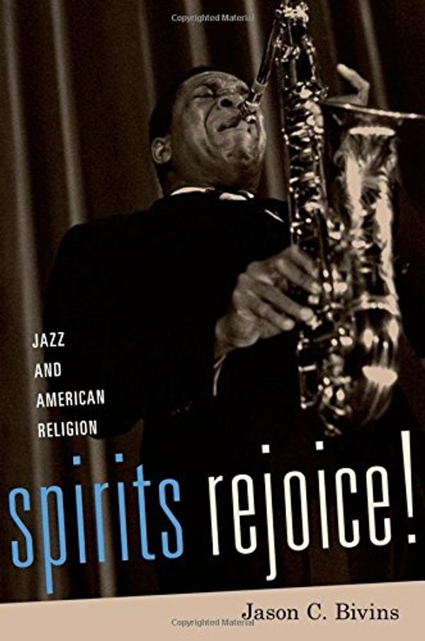 Cover Art for 9780190230913, Spirits Rejoice!Jazz and American Religion by Jason C. Bivins