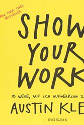 Cover Art for 9783442392995, Show Your Work!: 10 Wege, auf sich aufmerksam zu machen - Zeig, was du kannst! - New York Times Bestseller by Austin Kleon