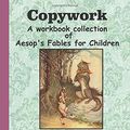 Cover Art for 9781078485791, Copywork: A workbook collection of Aesop's Fables for Children: Grades 1-4 Aesop's Fables with dotted line copywork pages for handwriting practice by Wildflower Press