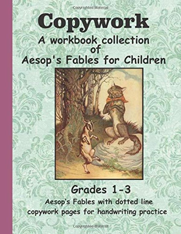 Cover Art for 9781078485791, Copywork: A workbook collection of Aesop's Fables for Children: Grades 1-4 Aesop's Fables with dotted line copywork pages for handwriting practice by Wildflower Press