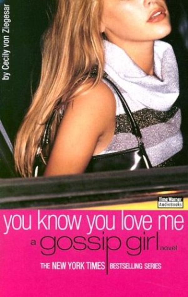 Cover Art for 9781586216306, You Know You Love Me by Cecily Von Ziegesar