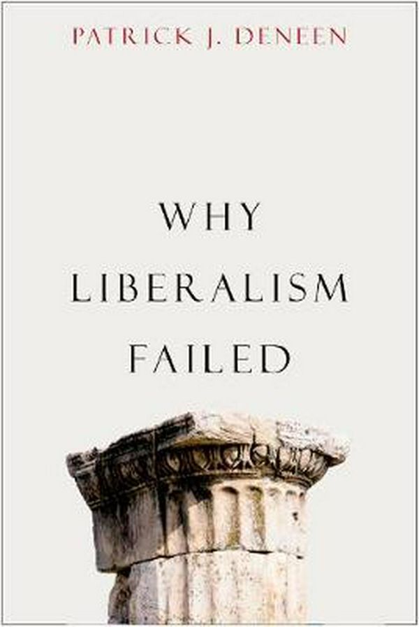 Cover Art for 9780300223446, Why Liberalism Failed (Politics and Culture Series) by Patrick J. Deneen