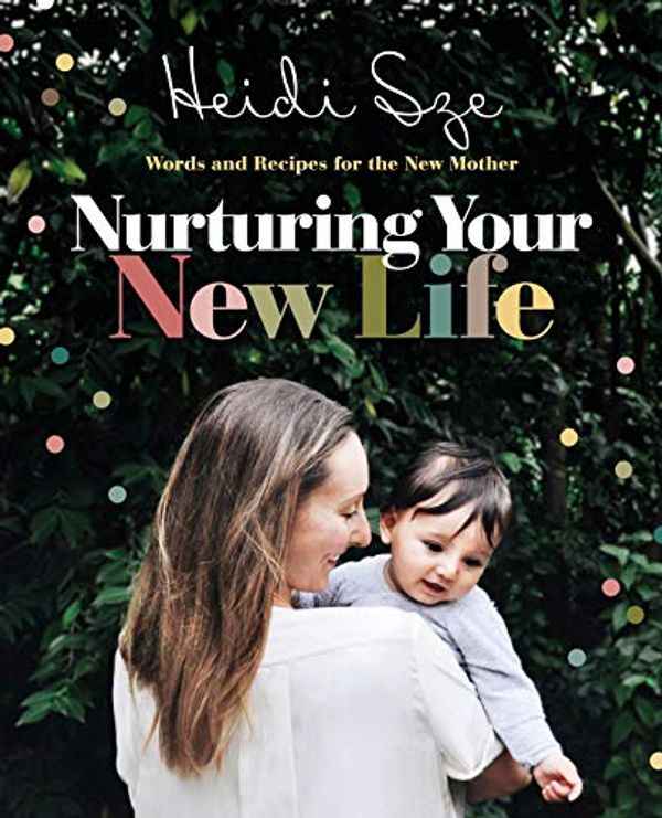 Cover Art for B07Q6ZVT5L, Nurturing Your New Life by Heidi Sze