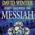 Cover Art for 9780687011797, Forty Days with the Messiah : Day by Day Reflections on the Word of Handel's Oratorio by David Winter