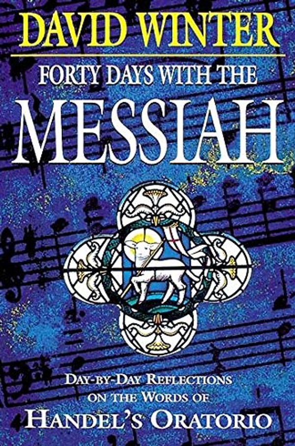 Cover Art for 9780687011797, Forty Days with the Messiah : Day by Day Reflections on the Word of Handel's Oratorio by David Winter