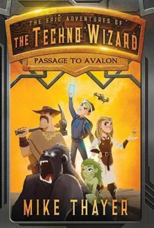 Cover Art for 9780999511022, The Epic Adventures of the Techno WizardPassage to Avalon by Mike Thayer