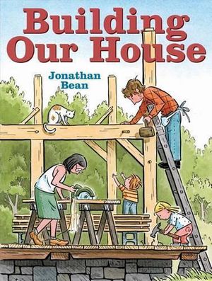 Cover Art for 9780374380236, Building Our House by Jonathan Bean