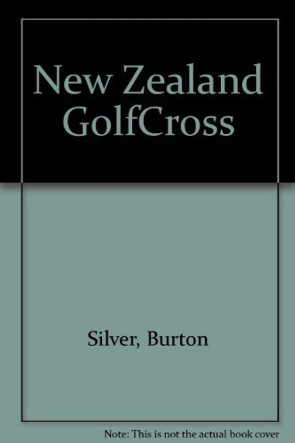 Cover Art for 9781580082761, New Zealand GolfCross by Burton Silver