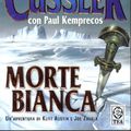 Cover Art for 9788850215393, Morte Bianca "Titolo Originale - White Death" by Clive Cussler, Paul Kemprecos