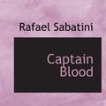 Cover Art for 9780554055145, Captain Blood: His Odyssey by Rafael Sabatini