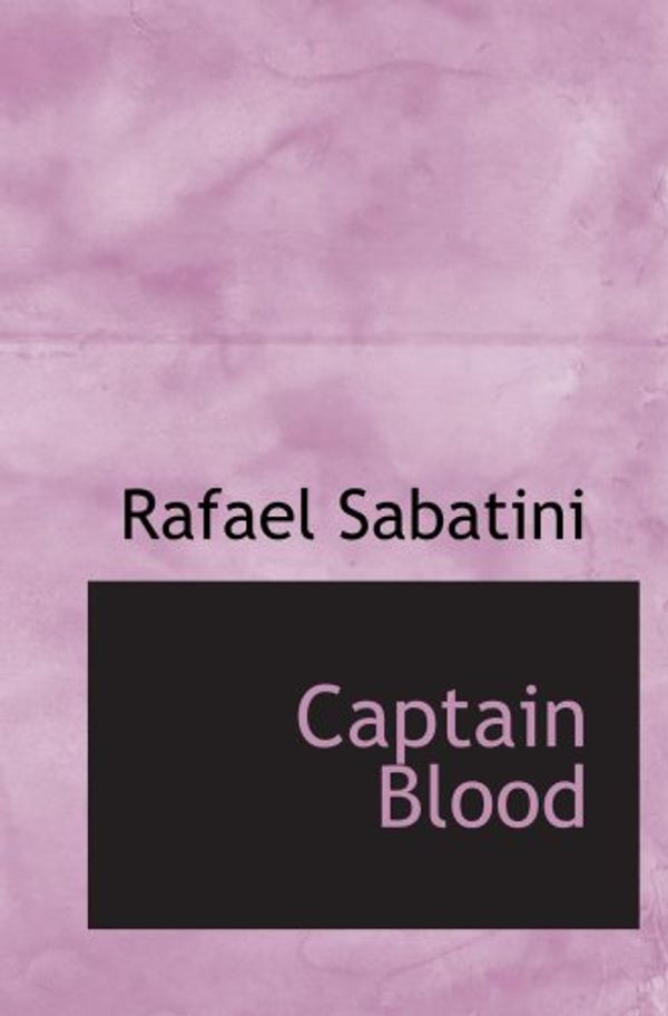 Cover Art for 9780554055145, Captain Blood: His Odyssey by Rafael Sabatini