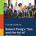 Cover Art for B013EUE8WS, A study guide for Robert Pirsig's "Zen and the Art of Motorcycle Maintenance" (Novels for Students) by The Gale Group