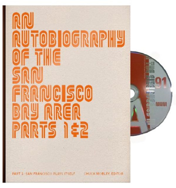 Cover Art for 9780984303809, An Autobiography of the San Francisco Bay Area, Parts 1 & 2. PT. 1, San Francisco Plays Itself by John Chiara, Mary Gaitskill, Larry Sultan, Catherine Opie, Gus Van Sant, Laura Albert, Chauncey Hare, Alice Waters, Richard Misrach, Mary Ellen Mark, Abelardo Morell, Shi Guorui, The Size Queens