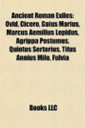 Cover Art for 9781155316383, Ancient Roman Exiles: Ovid, Cicero, Gaius Marius, Marcus Aemilius Lepidus, Agrippa Postumus, Quintus Sertorius, Titus Annius Milo, Fulvia by Source Wikipedia, Books, LLC