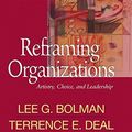 Cover Art for B001075RG4, Reframing Organizations: Artistry, Choice, and Leadership (Jossey Bass Business & Management Series) by Lee G. Bolman, Terrence E. Deal