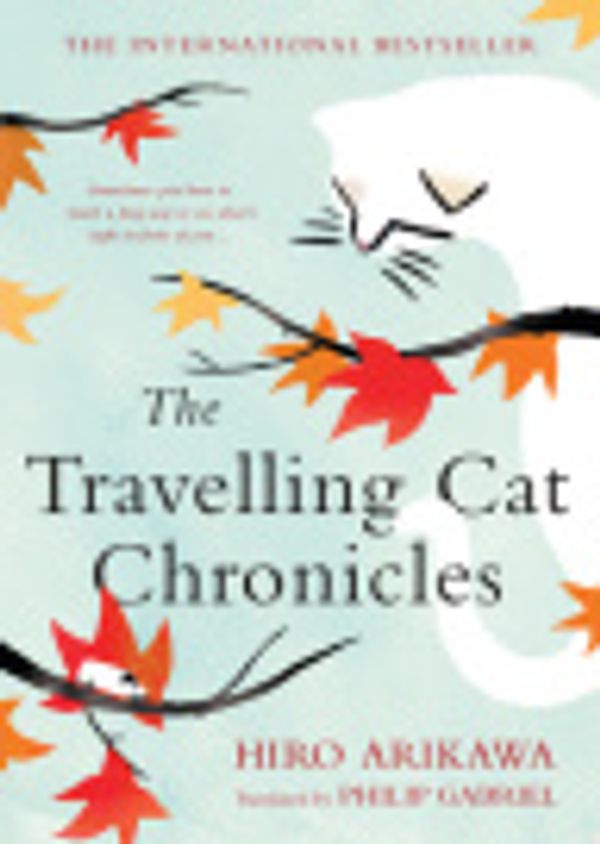 Cover Art for 9780735235236, The Travelling Cat Chronicles by Hiro Arikawa