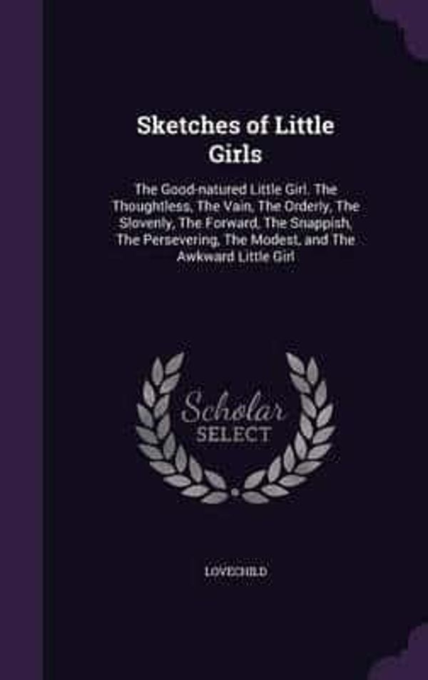 Cover Art for 9781356168545, Sketches of Little Girls by Mrs Lovechild