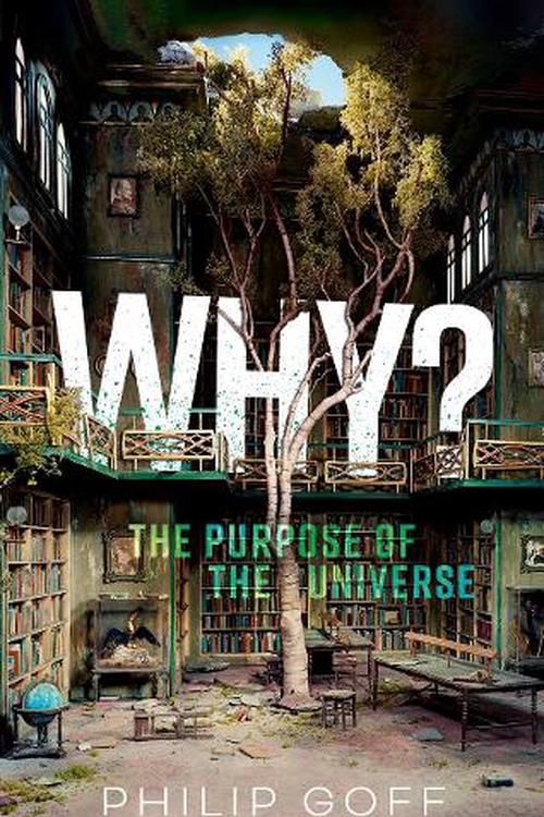 Cover Art for 9780198883760, Why? The Purpose of the Universe by Goff