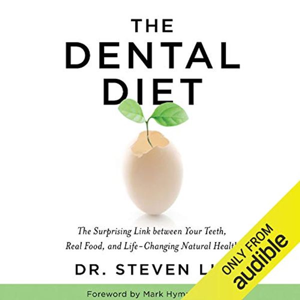 Cover Art for B078PMKRVD, The Dental Diet: The Surprising Link Between Your Teeth, Real Food, and Life-Changing Natural Health by Dr. Steven Lin