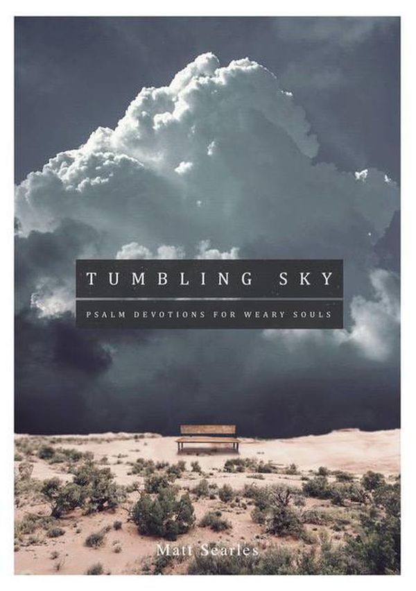 Cover Art for 9781911272861, Tumbling Sky: Psalm Devotions for Weary Souls by Matt Searles