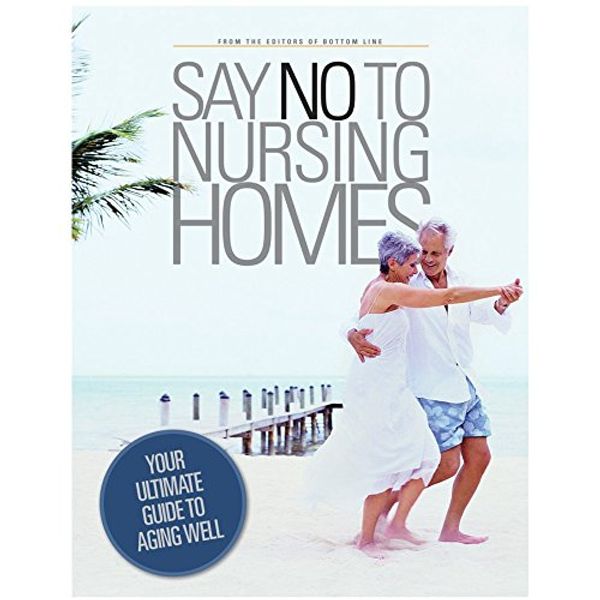 Cover Art for 9780887237560, Say No To Nursing Homes by Editors of Bottom Line Publications