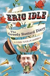 Cover Art for B019TMIB2S, The Greedy Bastard Diary: A Comic Tour of America by Eric Idle (2014-05-22) by Eric Idle