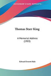 Cover Art for 9781120941596, Thomas Starr King: A Memorial Address (1903) by Edward Everett Hale