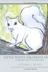 Cover Art for 9780615198569, Little White Squirrel's Secret - A Special Place To Practice by Penny L. Hunt