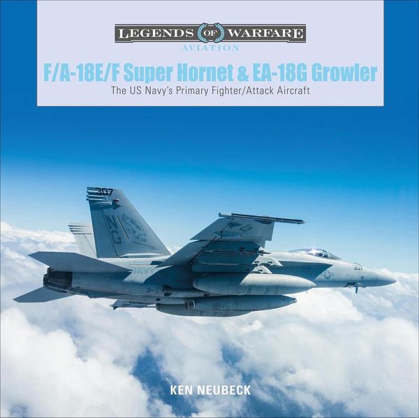 Cover Art for 9780764359231, F/A-18e/f Super Hornet and Ea-18g Growler: The Us Navy's Primary Fighter/Attack Aircraft by Ken Neubeck