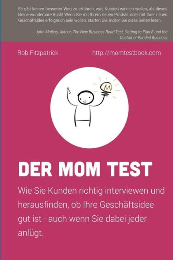 Cover Art for 9781533697257, Der Mom Test: Wie Sie Kunden richtig interviewen und herausfinden, ob Ihre Geschäftsidee gut ist - auch wenn Sie dabei jeder anlügt. by Rob Fitzpatrick