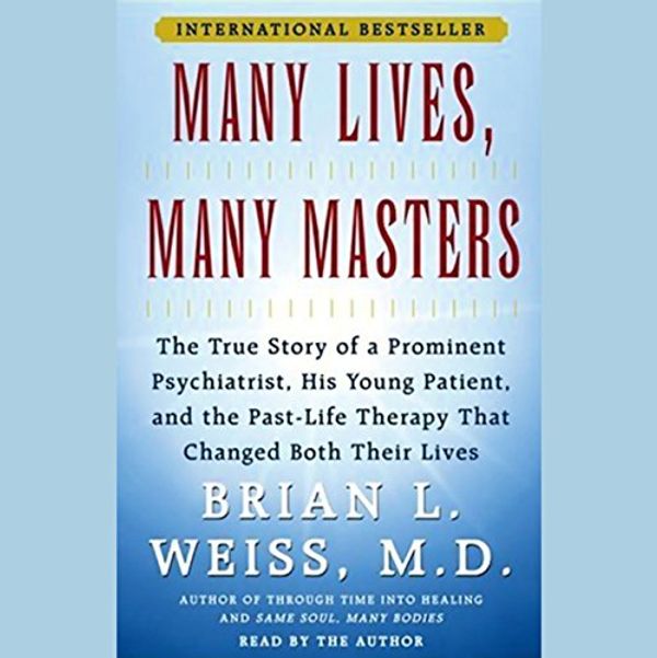Cover Art for B00NPBC7QQ, Many Lives, Many Masters: The True Story of a Psychiatrist, His Young Patient, and Past-Life Therapy by Brian L. Weiss, MD
