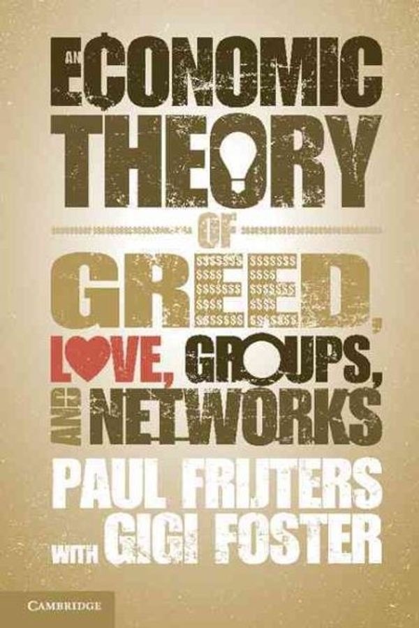 Cover Art for 9781107678941, An Economic Theory of Greed, Love, Groups, and Networks by Paul Frijters
