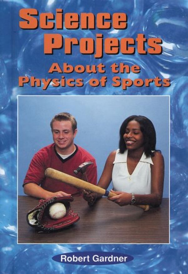 Cover Art for 9780766011670, Science Projects about the Physics of Sports (Science Projects (Enslow)) by Robert Gardner